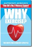 Why Exercise?: The Facts for a Healthy Lifestyle