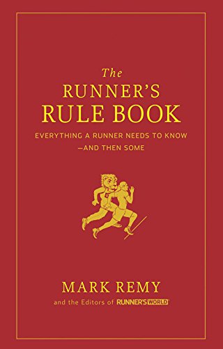 The Runner's Rule Book: Everything a Runner Needs to Know--And Then Some