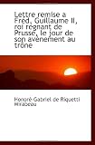 Cover of Lettre remise a Fréd. Guillaume II, roi régnant de Prusse, le jour de son avènement au trône by Honoré-Gabriel de Riquetti Mirabeau 1113078731