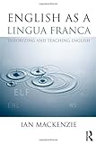 English as a lingua franca : theorizing and teaching English