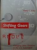 Shifting gears : changing labor relations in the U.S. automobile industry