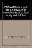 FAO/WHO framework for the provision of scientific advice on food safety and nutrition