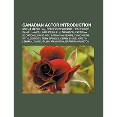 Canadian actor Introduction: Norma MacMillan, Peter Outerbridge, Leslie Hope, Daniel Hayes, Linda Kash, R. H. Thomson, Caterina Scorsone, David Fox, ... Kristin Lehman, Daniel Pilon, Maxim Roy