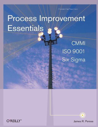 Process Improvement Essentials: CMMI, Six SIGMA, and ISO 9001