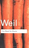 The Need for Roots: Prelude to a Declaration of Duties Towards Mankind (Routledge Classics)