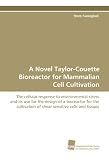 A Novel Taylor-Couette Bioreactor for Mammalian Cell  Cultivation: The cellular response to environmental stress and  its use for the design of a bioreactor ... sensitive cells and tissues