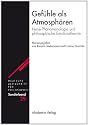Gef&uuml;hle als Atmosph&auml;ren: Neue Ph&auml;nomenologie und philosophische Emotionstheorie