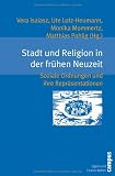 Produkt-Bild: Stadt und Religion in der fr&uuml;hen Neuzeit: Soziale Ordnungen und ihre Repr&auml;sentationen (Eigene und Fremde Welten)