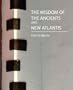 The Wisdom of the Ancients and New Atlantis (Two Stories)