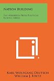 Nation Building: The Atherton Press Political Science Series