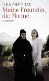 Meine Freundin, die Nonne - Ilka Piepgras
