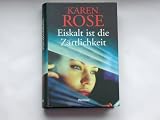Eiskalt ist die Z&auml;rtlichkeit : Roman - Karen Rose