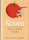 Scorn : with added vitriol : a bucketful of discourtesy, disparagement, invective, ridicule, impudence, contumely, derision, hate, affront, disdain, bile, taunts, curses and jibes