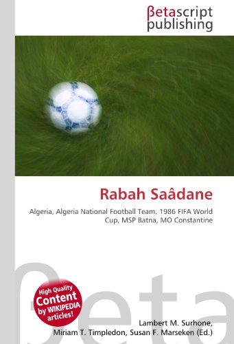 Rabah Sa�dane: Algeria, Algeria National Football Team, 1986 FIFA World Cup, MSP Batna, MO Constantine