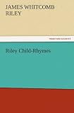 Riley Child-Rhymes (TREDITION CLASSICS)