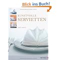 Kunstvolle Servietten: Eine Anleitung mit Fotos und konstruktiven Zeichnungen f�r 65 Figuren