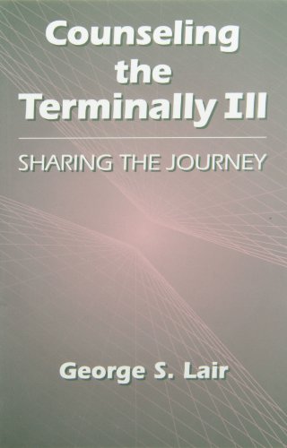 Counseling the Terminally Ill: Sharing the Journey (Series in Death, Dying, and Bereavement)