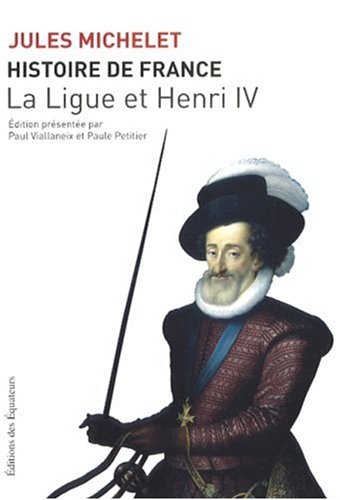 Histoire de France, Tome 10 : La Ligue et Henri IV