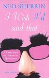 I Wish Id Said That: A Little Book of Humorous Quotations