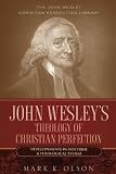 John Wesley's Theology of Christian Perfection: Developments in
Doctrine & Theological System (John Wesley Christian Perfection
Library)