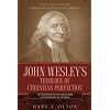 John Wesley's Theology of Christian Perfection: Developments in Doctrine & Theological System (John Wesley Christian Perfection Library)