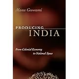 producing india from colonial economy to national space chicago studies in practices of meaning