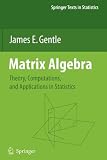 Matrix Algebra: Theory, Computations, and Applications in Statistics (Springer Texts in Statistics)