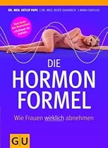 Die Hormonformel: Wie Frauen wirklich abnehmen (Einzeltitel Gesunde Ernährung)