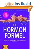 Die Hormonformel: Wie Frauen wirklich abnehmen (Einzeltitel Gesunde Ern�hrung)