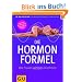 Die Hormonformel: Wie Frauen wirklich abnehmen (Einzeltitel Gesunde Ern�hrung)