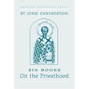 St John Chrysostom: Six Books on the Priesthood (St. Vladimir's Seminary Press Popular Patristics... by Graham Neville and St John Chrysostom