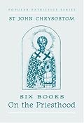 St John Chrysostom: Six Books on the Priesthood (St. Vladimir's Seminary Press Popular Patristics Series)