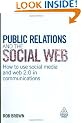 Public Relations and the Social Web: How to Use Social Media and Web 2.0 in Communications