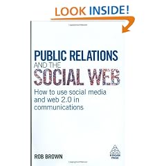 Public Relations and the Social Web: How to Use Social Media and Web 2.0 in Communications