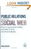 Public Relations and the Social Web: How to Use Social Media and Web 2.0 in Communications