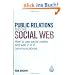 Public Relations and the Social Web: How to Use Social Media and Web 2.0 in Communications