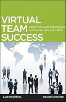 Virtual Team Success: A Practical Guide for Working and Leading from a Distance