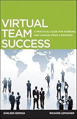 Virtual Team Success: A Practical Guide for Working and Leading from a Distance