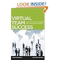 Virtual Team Success: A Practical Guide for Working and Leading from a Distance