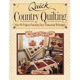 Quick Country Quilting: Over 80 Projects Featuring Easy Timesaving