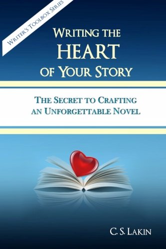 Writing the Heart of Your Story: The Secret to Crafting an Unforgettable Novel (The Writer's Toolbox Series)