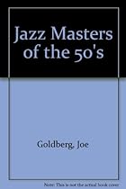 Jazz Masters of the Fifties (The Roots of jazz) Jazz Masters of the Fifties (The Roots of jazz)