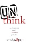Unthink: Rediscover Your Creative Genius