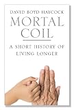 Mortal coil : a short history of living longer