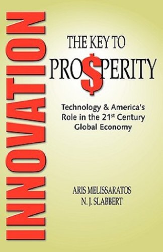 Innovation: The Key to Prosperity - Technology and America's Role in the 21st Century Global Economy