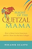 Flight of the Quetzal Mama: How to Raise Latino Superstars and Get Them Into the Best Colleges