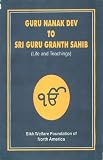 From Guru Nanak to Guru Granth Sahib: Life Stories and Teachings of the ten Masters (Sikh Gurus) and the Sri Guru Granth Sahib