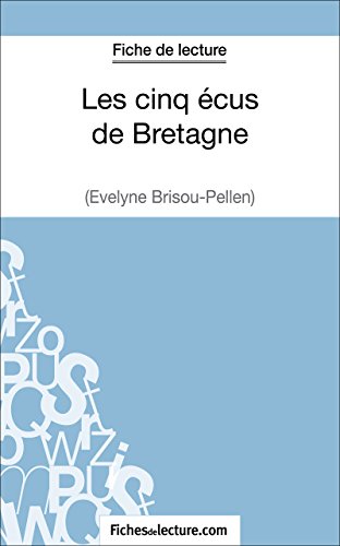 Les cinq écus de Bretagne d'Evelyne Brisou-Pellen (Fiche de lecture): Analyse complète de l'oeuvre (French Edition)