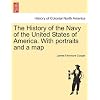 The History of the Navy of the United States of America. With portraits and a map