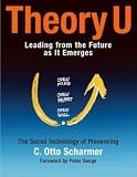 Theory U: Leading from the Future as It Emerges (Paperback)